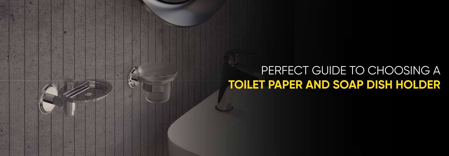 Perfect Guide to Choosing a Toilet Paper and Soap Dish Holder